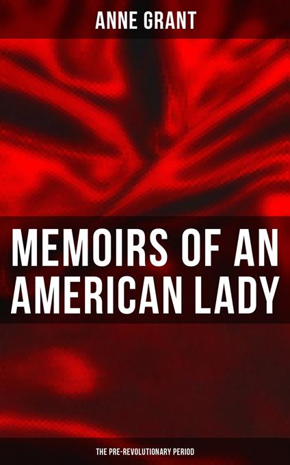 Memoirs of an American Lady: The Pre-Revolutionary Period