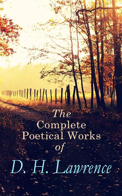 The Complete Poetical Works of D. H. Lawrence