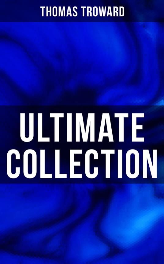 Thomas Troward: Ultimate Collection