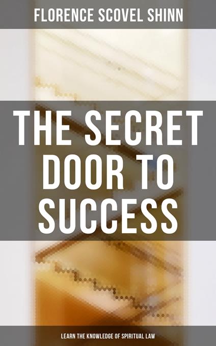 The Secret Door to Success: Learn the Knowledge of Spiritual Law