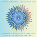 Geführte Meditationen zum Entspannen und Heilen