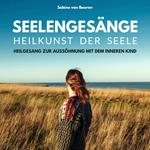 Seelengesänge - Heilkunst der Seele - Heilung des inneren Kindes