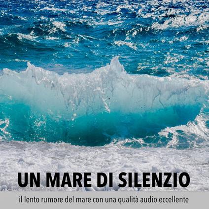 Un mare di silenzio – il lento rumore del mare con una qualità audio eccellente