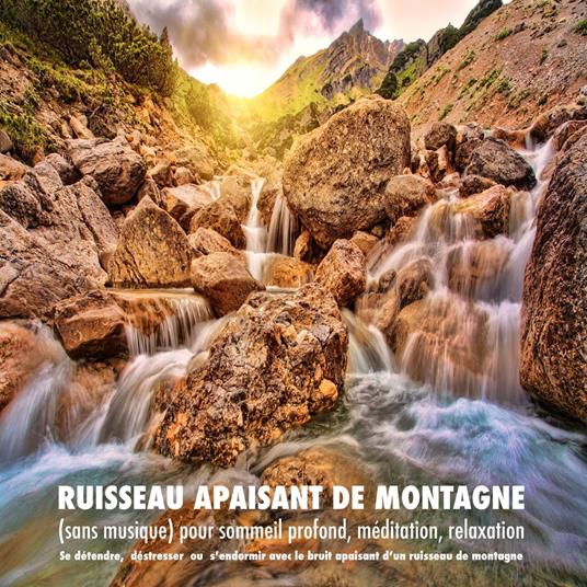 Ruisseau apaisant de montagne (sans musique) pour sommeil profond, méditation, relaxation