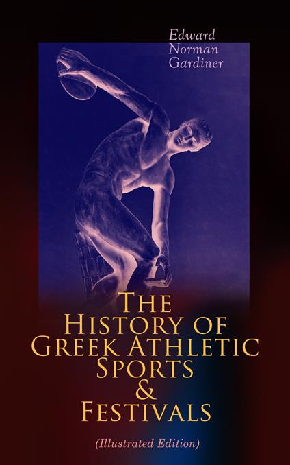 The History of Greek Athletic Sports & Festivals (Illustrated Edition)