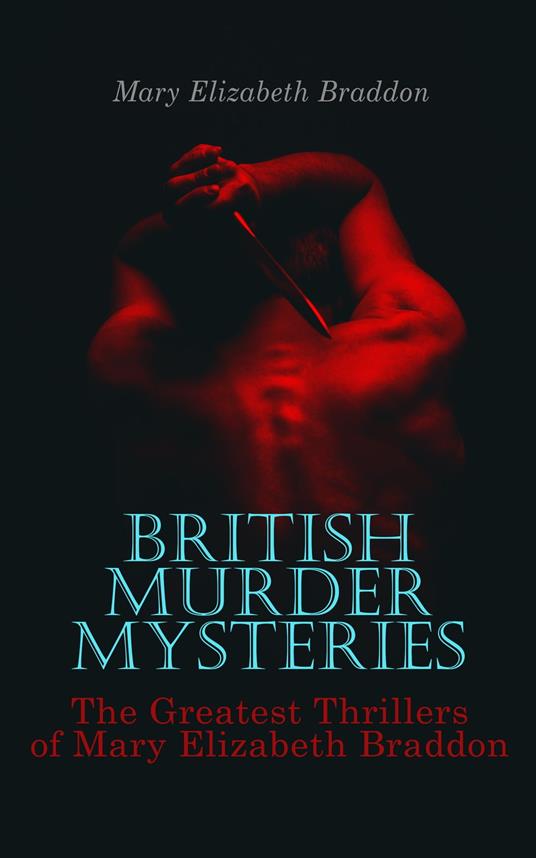 BRITISH MURDER MYSTERIES: The Greatest Thrillers of Mary Elizabeth Braddon