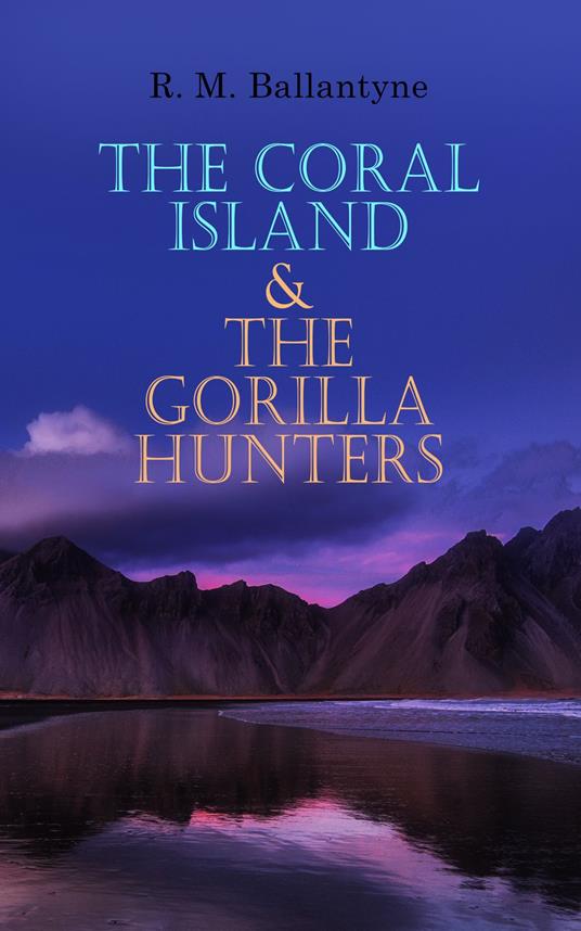 The Coral Island & The Gorilla Hunters - R. M. Ballantyne - ebook
