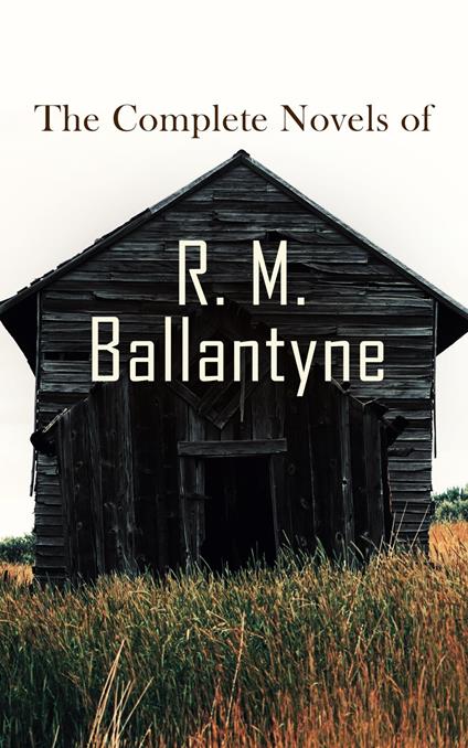 The Complete Novels of R. M. Ballantyne
