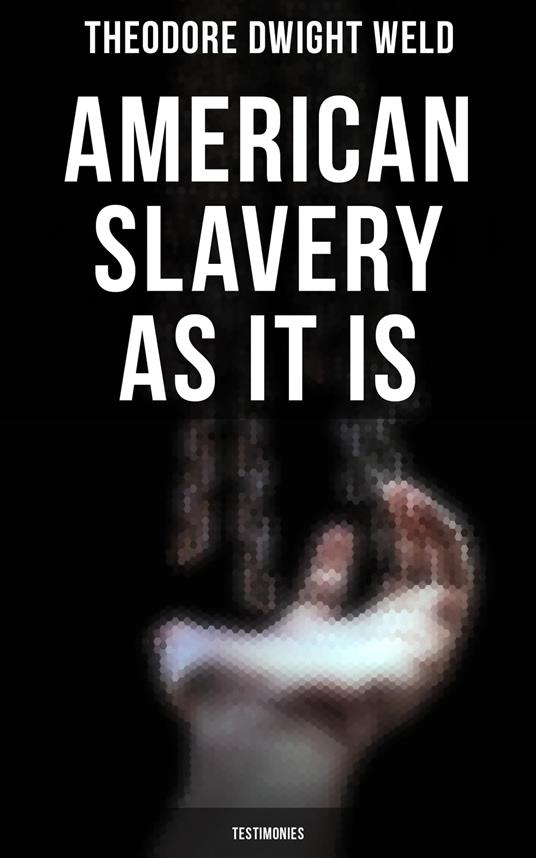 American Slavery as It is: Testimonies