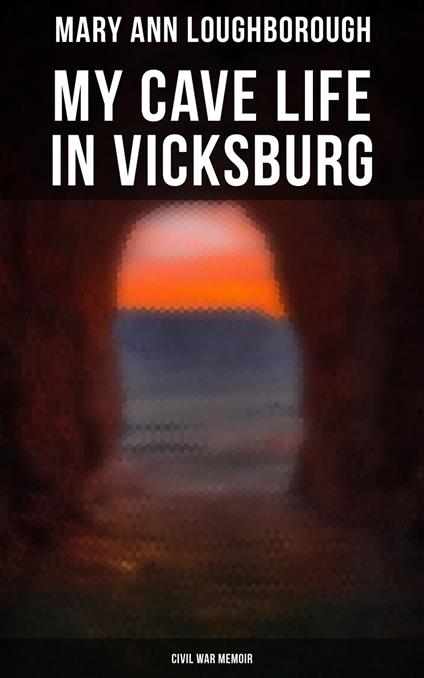 My Cave Life in Vicksburg (Civil War Memoir)