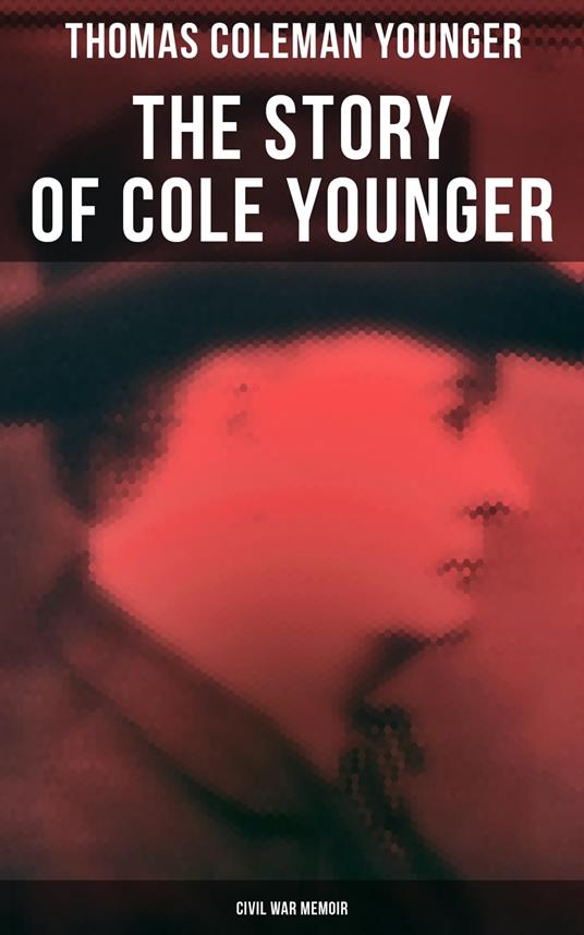 The Story of Cole Younger (Civil War Memoir)