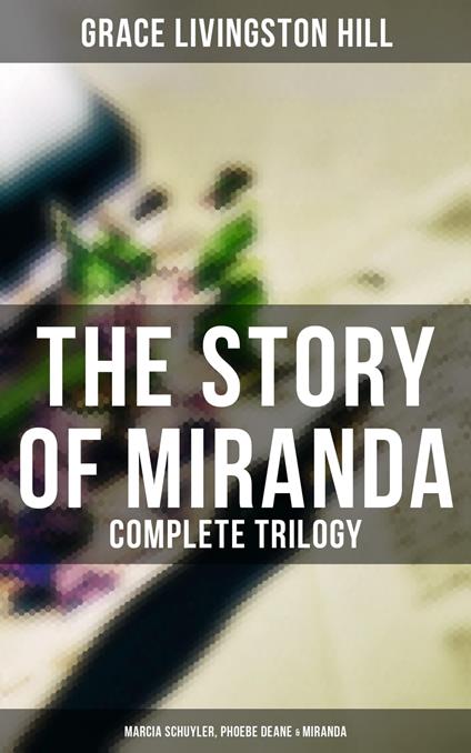 The Story of Miranda - Complete Trilogy (Marcia Schuyler, Phoebe Deane & Miranda)
