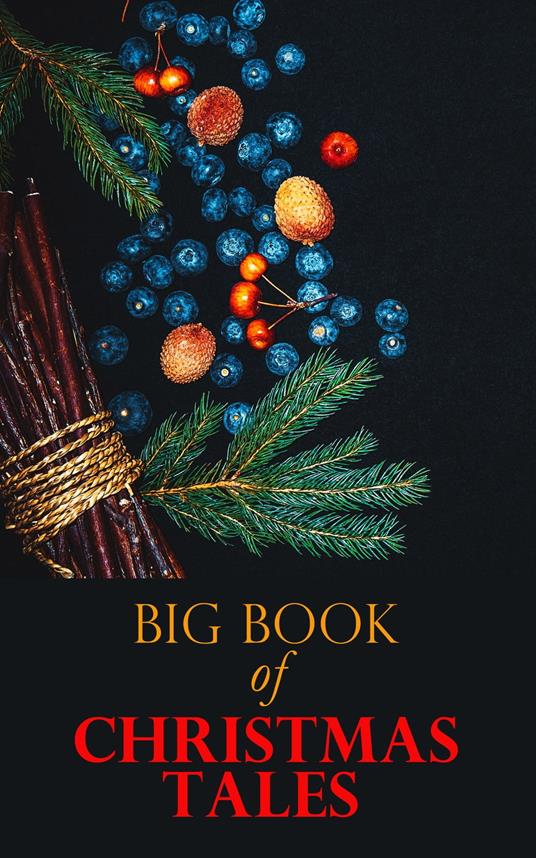 Big Book of Christmas Tales - Louisa May Alcott,Hans Christian Andersen,Beecher Stowe Harriet,Bjørnstjerne Bjørnson - ebook