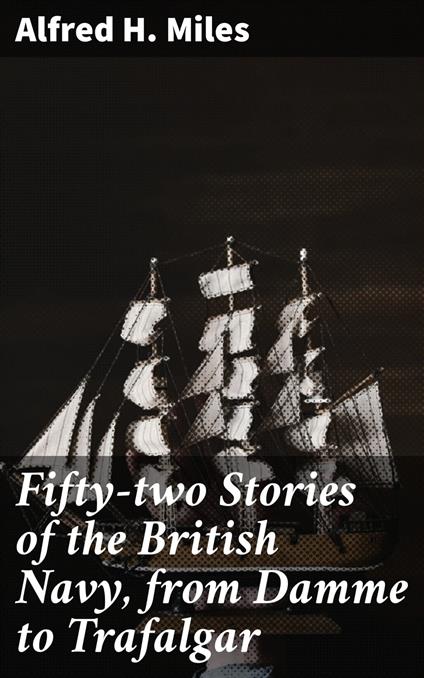 Fifty-two Stories of the British Navy, from Damme to Trafalgar