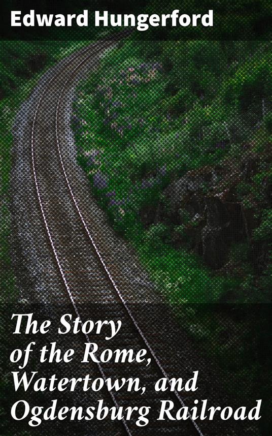 The Story of the Rome, Watertown, and Ogdensburg Railroad