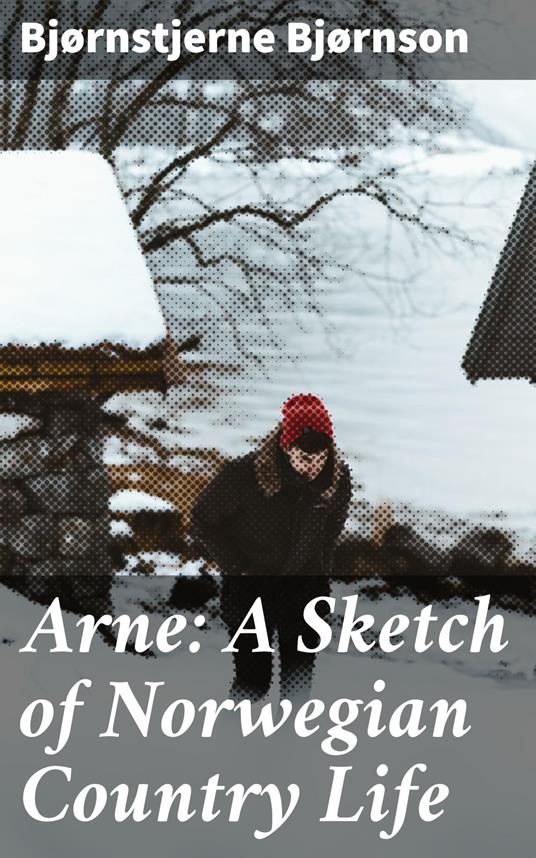 Arne: A Sketch of Norwegian Country Life