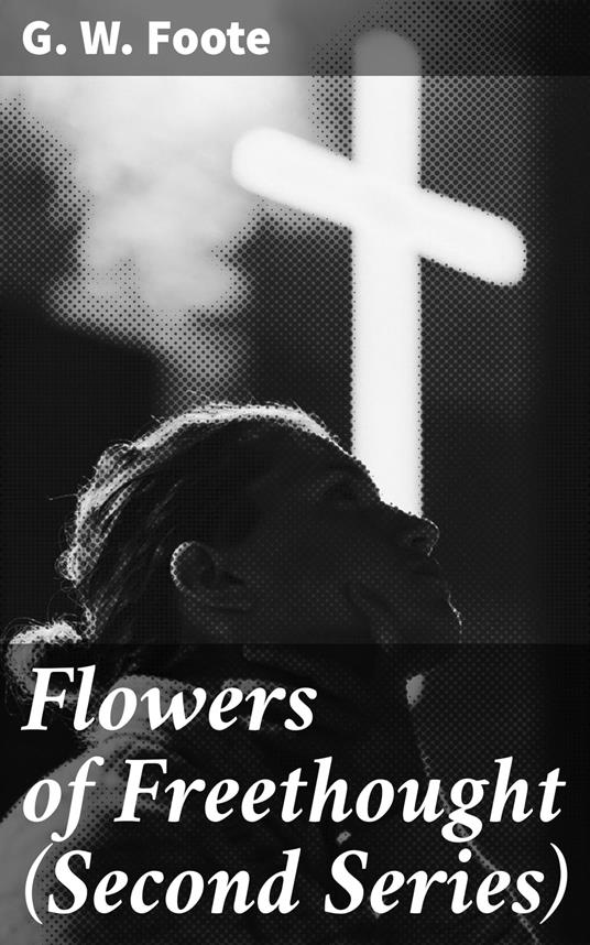 Flowers of Freethought (Second Series)