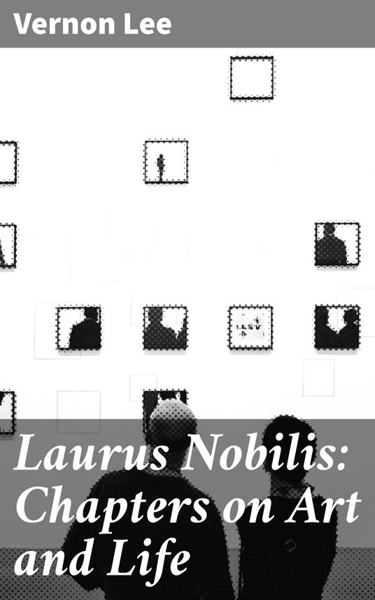 Laurus Nobilis: Chapters on Art and Life