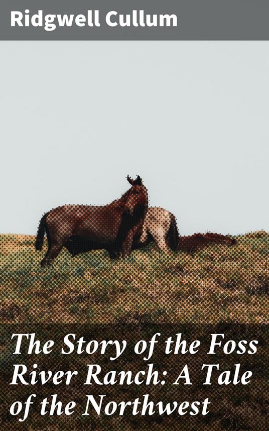 The Story of the Foss River Ranch: A Tale of the Northwest