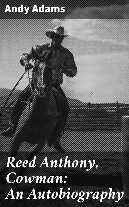Reed Anthony, Cowman: An Autobiography
