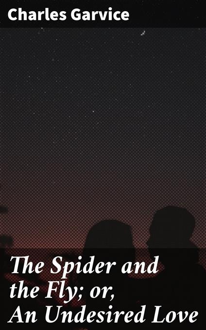 The Spider and the Fly; or, An Undesired Love