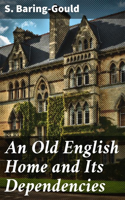 An Old English Home and Its Dependencies