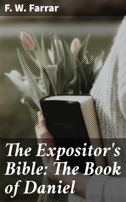 The Expositor's Bible: The Book of Daniel