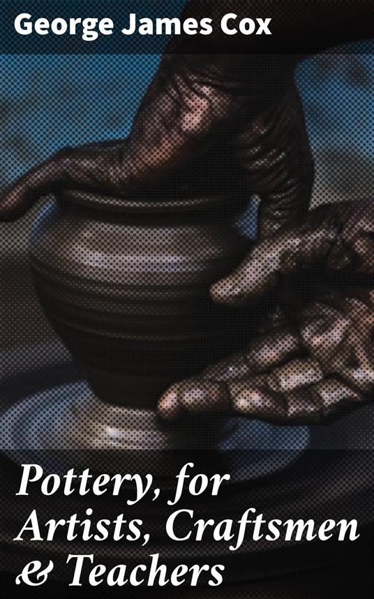 Pottery, for Artists, Craftsmen & Teachers