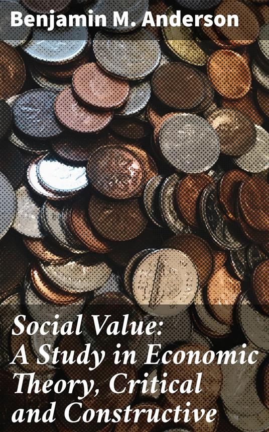 Social Value: A Study in Economic Theory, Critical and Constructive