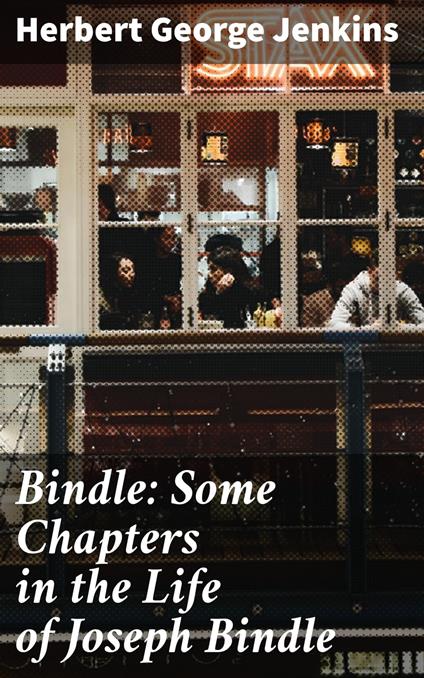 Bindle: Some Chapters in the Life of Joseph Bindle