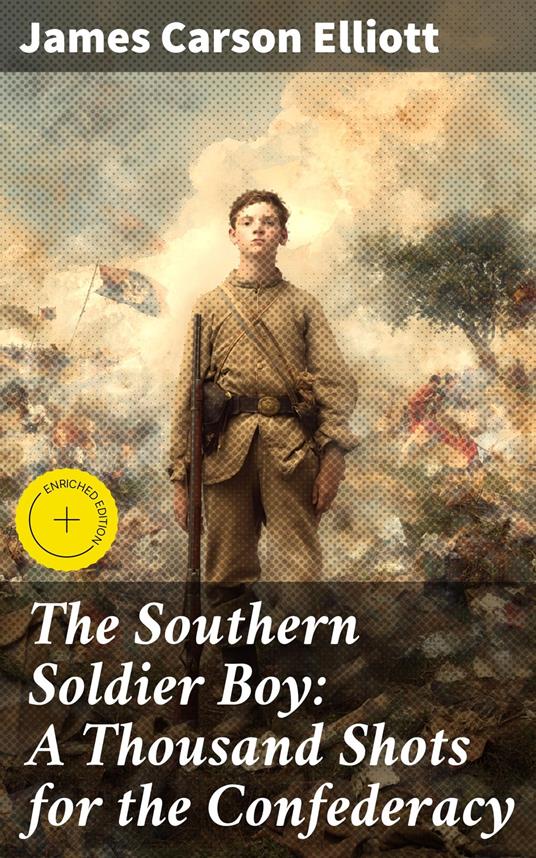 The Southern Soldier Boy: A Thousand Shots for the Confederacy