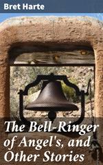 The Bell-Ringer of Angel's, and Other Stories