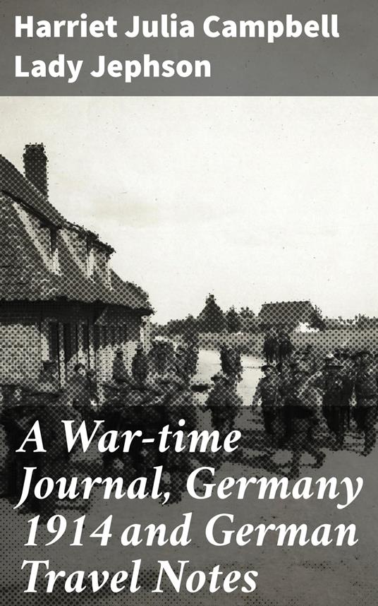 A War-time Journal, Germany 1914 and German Travel Notes