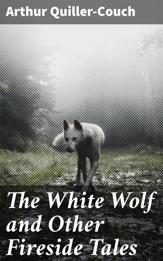 The White Wolf and Other Fireside Tales