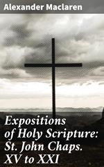 Expositions of Holy Scripture: St. John Chaps. XV to XXI