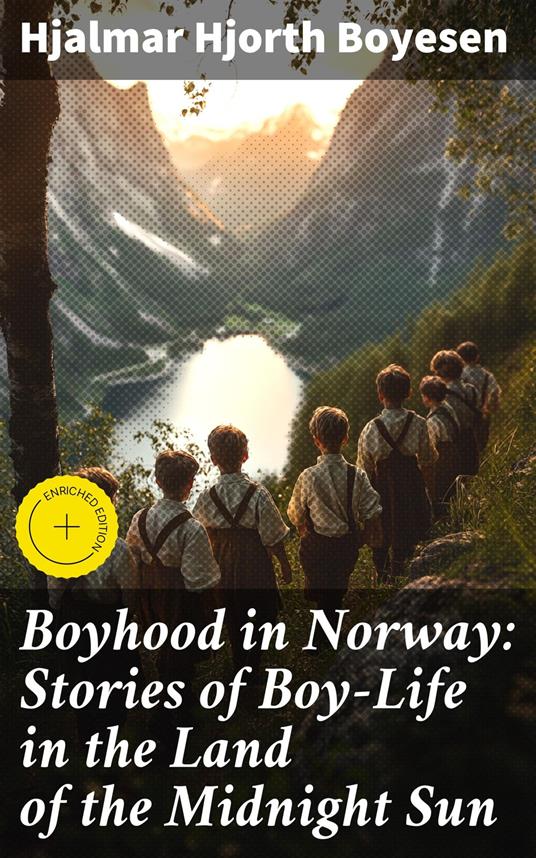 Boyhood in Norway: Stories of Boy-Life in the Land of the Midnight Sun - Autumn Ainsworth,Hjalmar Hjorth Boyesen,Good Press - ebook