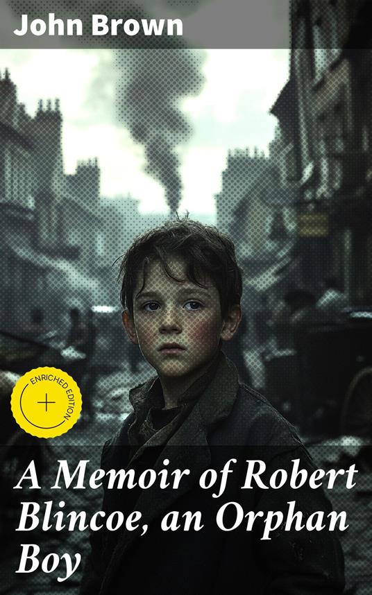 A Memoir of Robert Blincoe, an Orphan Boy