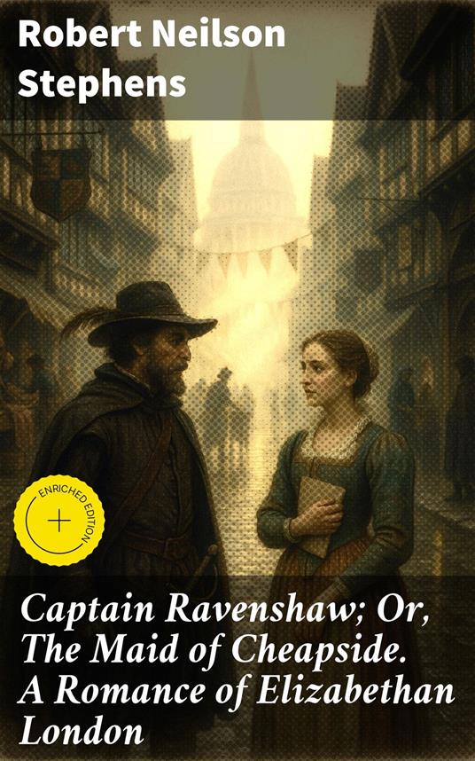 Captain Ravenshaw; Or, The Maid of Cheapside. A Romance of Elizabethan London