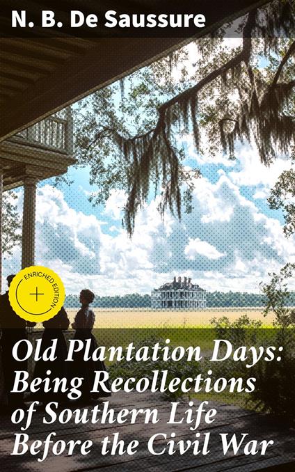 Old Plantation Days: Being Recollections of Southern Life Before the Civil War