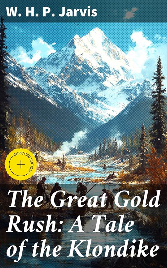 The Great Gold Rush: A Tale of the Klondike