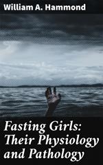 Fasting Girls: Their Physiology and Pathology