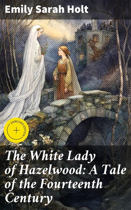 The White Lady of Hazelwood: A Tale of the Fourteenth Century