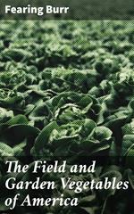 The Field and Garden Vegetables of America
