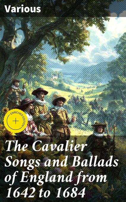 The Cavalier Songs and Ballads of England from 1642 to 1684