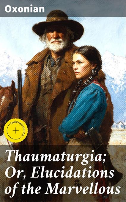 Thaumaturgia; Or, Elucidations of the Marvellous
