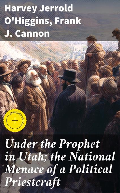 Under the Prophet in Utah; the National Menace of a Political Priestcraft