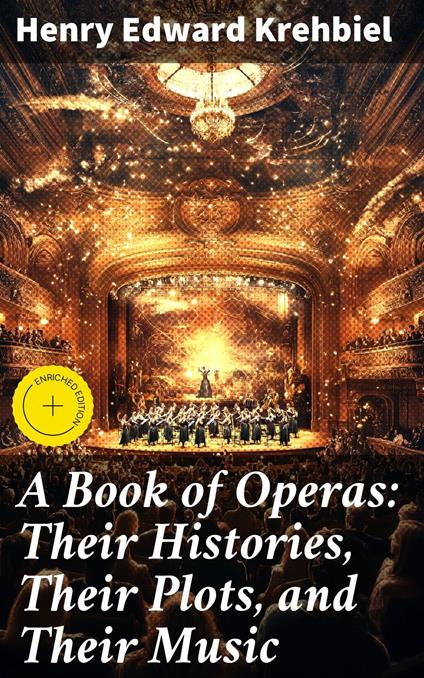 A Book of Operas: Their Histories, Their Plots, and Their Music