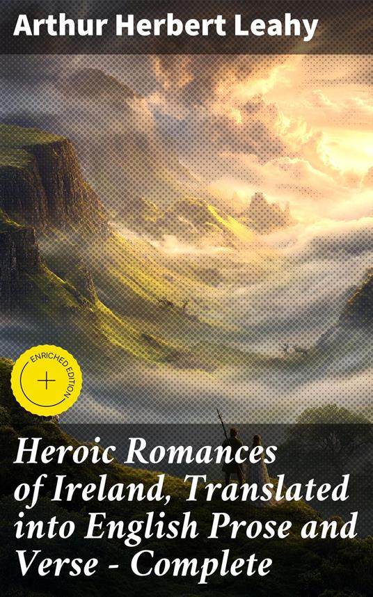 Heroic Romances of Ireland, Translated into English Prose and Verse — Complete