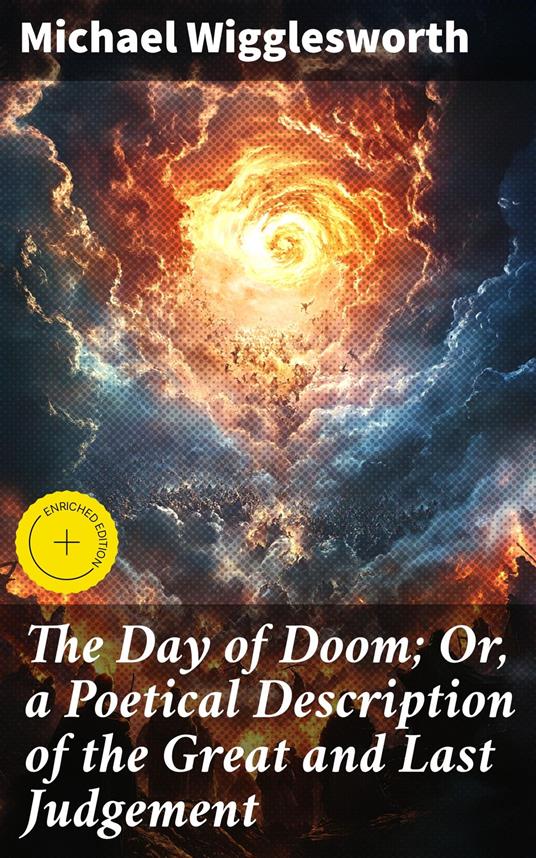 The Day of Doom; Or, a Poetical Description of the Great and Last Judgement