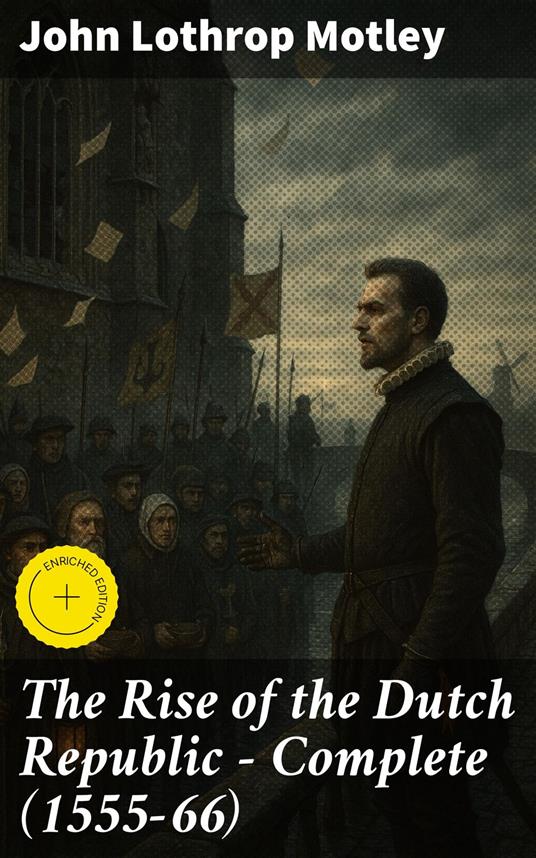 The Rise of the Dutch Republic — Complete (1555-66)